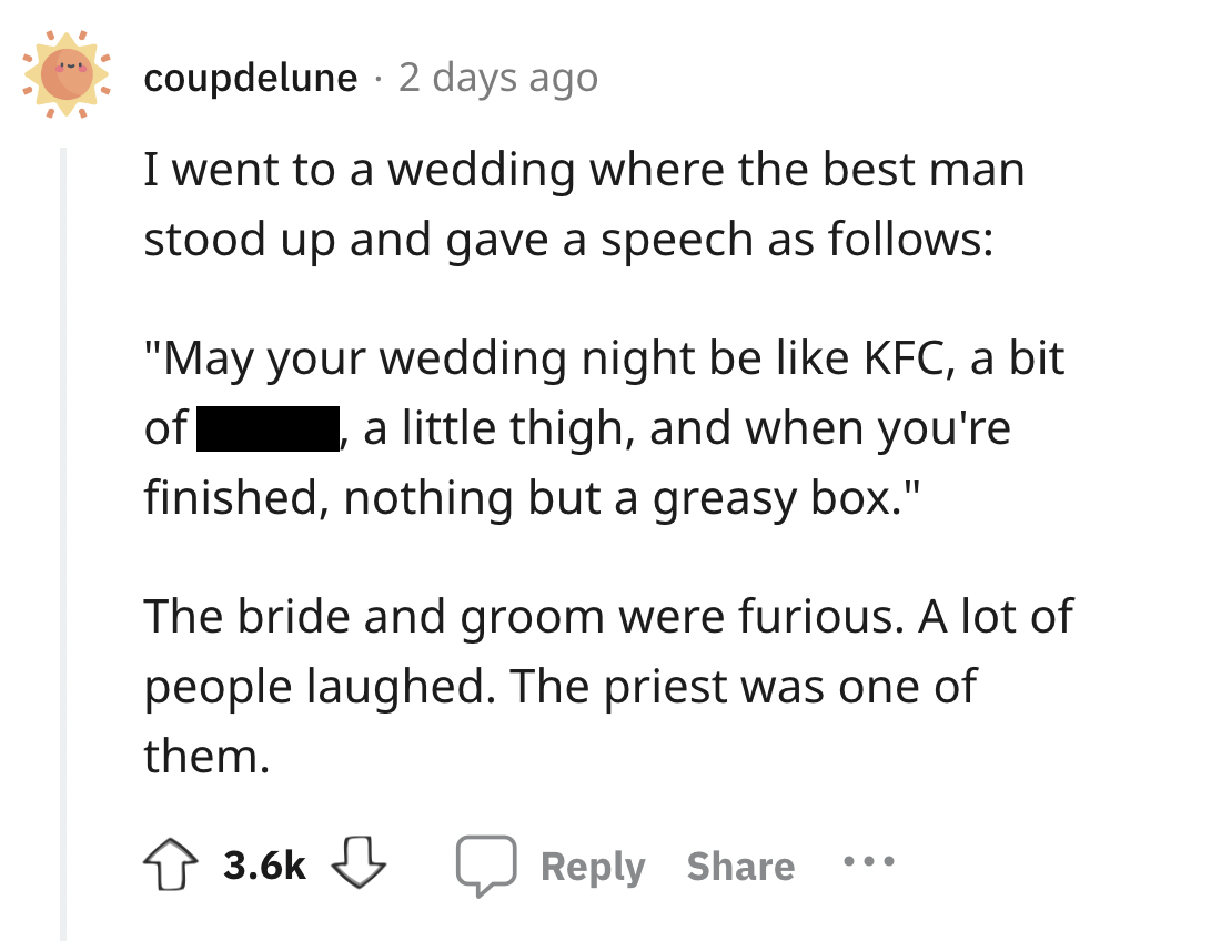 screenshot - coupdelune 2 days ago I went to a wedding where the best man stood up and gave a speech as s "May your wedding night be Kfc, a bit a little thigh, and when you're of finished, nothing but a greasy box." The bride and groom were furious. A lot